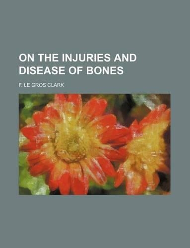 On the Injuries and Disease of Bones