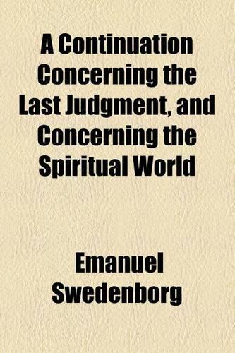 A Continuation Concerning the Last Judgment, and Concerning the Spiritual World