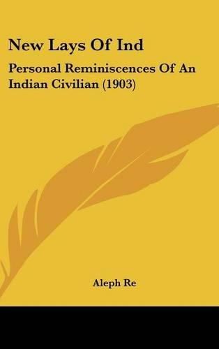 New Lays of Ind: Personal Reminiscences of an Indian Civilian (1903)(English)