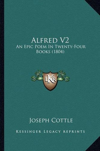 Alfred V2: An Epic Poem In Twenty-Four Books (1804)(English)