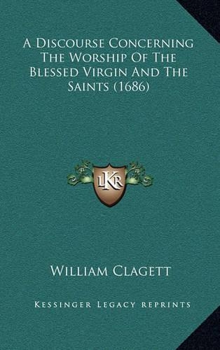 A Discourse Concerning the Worship of the Blessed Virgin and the Saints (1686)