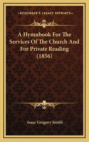 A Hymnbook For The Services Of The Church And For Private Reading (1856)