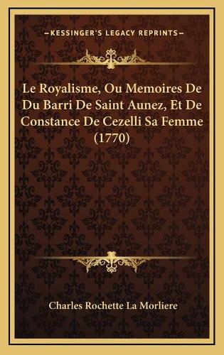 Le Royalisme, Ou Memoires De Du Barri De Saint Aunez, Et De Constance De Cezelli Sa Femme (1770)