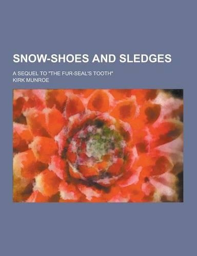 Snow-Shoes and Sledges; A Sequel to the Fur-Seal's Tooth