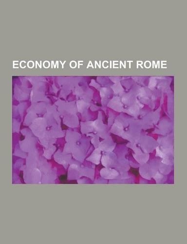 Economy of Ancient Rome: Aerarium, Ancient Economic Thought, Comes, Congiarium, Donativum, Economy of Hispania, Edict on Maximum Prices, Fiscus(English)