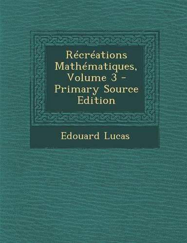 Recreations Mathematiques, Volume 3 - Primary Source Edition