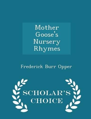 Mother Goose's Nursery Rhymes - Scholar's Choice Edition