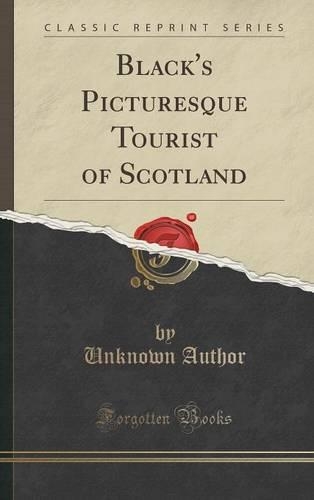 Black's Picturesque Tourist of Scotland (Classic Reprint)
