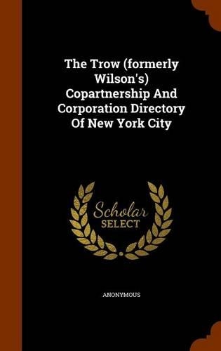 The Trow (formerly Wilson's) Copartnership And Corporation Directory Of New York City
