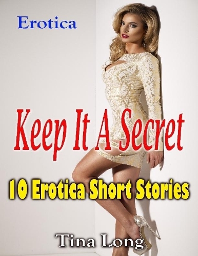 Erotica: Keep It a Secret: 10 Erotica Short Stories