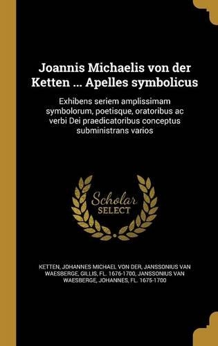 Joannis Michaelis Von Der Ketten ... Apelles Symbolicus