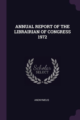 Annual Report of the Librairian of Congress 1972