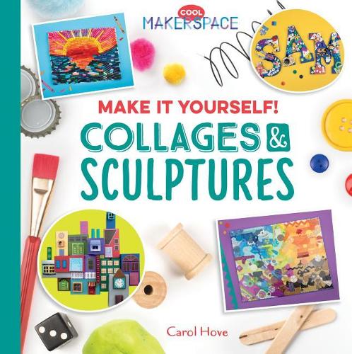 Make it Yourself! Collages & Sculptures