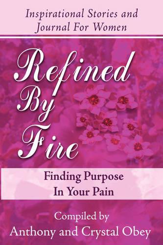 Refined by Fire: Finding Purpose in Your Pain