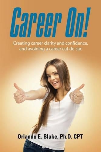 Career On! Creating Career Clarity and Confidence, and Avoiding a Career Cul-de-Sac: (English)