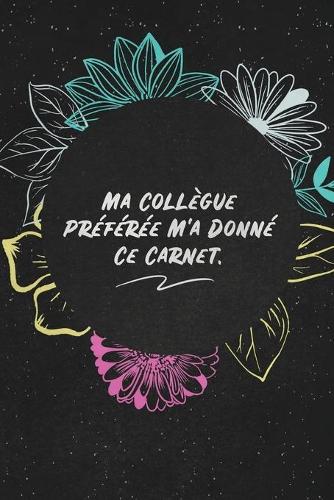 Ma Collègue Préférée M'a Donné Ce Carnet.: c'est un cadeau pour la personne qui vous venez de pensé, envyé le, il/elle adorera