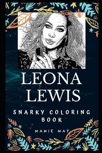 Leona Lewis Snarky Coloring Book: A British Singer(0 Leona Lewis Snarky Coloring Books)