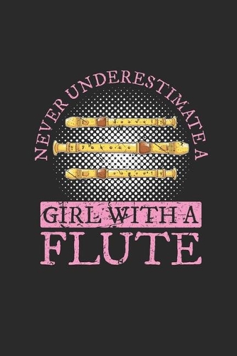 Never Underestimate A Girl With A Flute