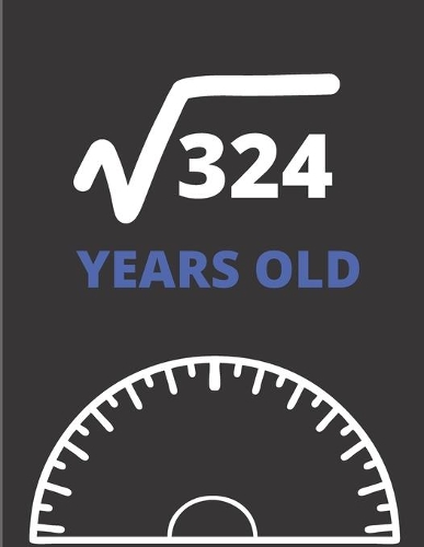 Square Root Of 324 Years Old: Graph Paper Jurnal Notebook - Math Square Root of 324, 18 Years Old 18th Graphing Paper Birthday Gift for Eighteen Years Old Anniversary Math Lover 