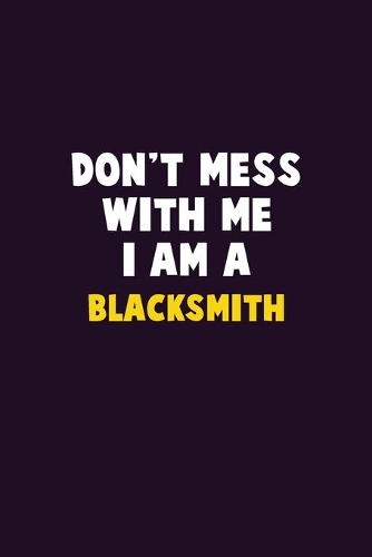 Don't Mess With Me, I Am A Blacksmith