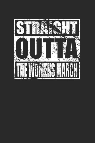 Straight Outta The Women's March 120 Page Notebook Lined Journal
