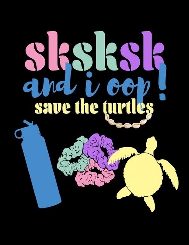SKSKSK And I oop Save The Turtles: Bucket List Journal For Teenagers. Inspirational Notebook for Ideas, Travel, Goals and Adventures With Funny Trendy Popular Meme- 120 pages, 8.5 x 1