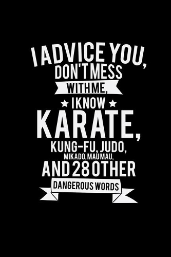 I know karate kung-fu, judo, mikado, maumau