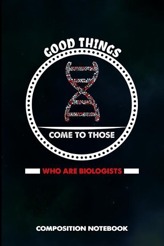 Good Things Come to Those Who Are Biologists