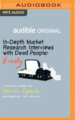 In-Depth Market Research Interviews with Dead People: Bounty: A Short Story(Audible Original Stories)