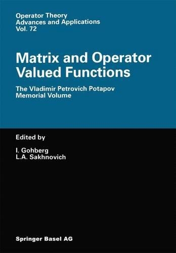 Matrix and Operator Valued Functions: The Vladimir Petrovich Potapov Memorial Volume(72 Operator Theory: Advances and Applications)