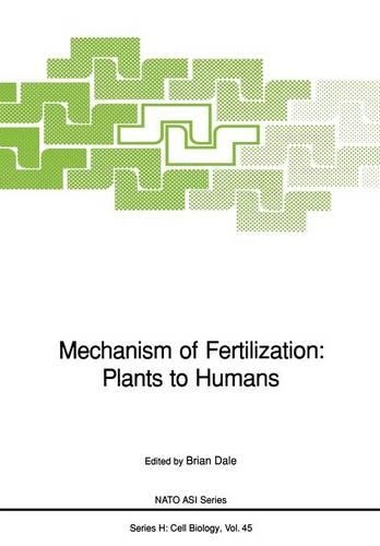 Mechanism of Fertilization: Plants to Humans: (45 Nato ASI Subseries H:)
