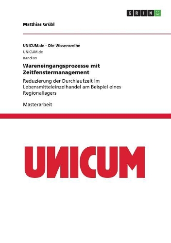 Wareneingangsprozesse mit Zeitfenstermanagement: Reduzierung der Durchlaufzeit im Lebensmitteleinzelhandel am Beispiel eines Regionallagers