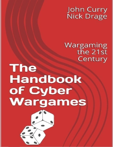The Handbook of Cyber Wargames: Wargaming the 21st Century