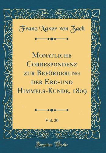 Monatliche Correspondenz Zur Beförderung Der Erd-Und Himmels-Kunde, 1809, Vol. 20 (Classic Reprint)