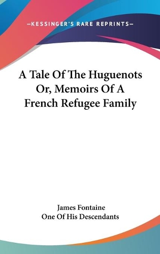 A Tale Of The Huguenots Or, Memoirs Of A French Refugee Family: (English)