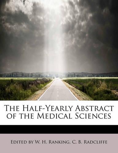 The Half-Yearly Abstract of the Medical Sciences: (English)