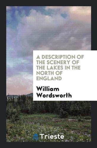 A Description of the Scenery of the Lakes in the North of England