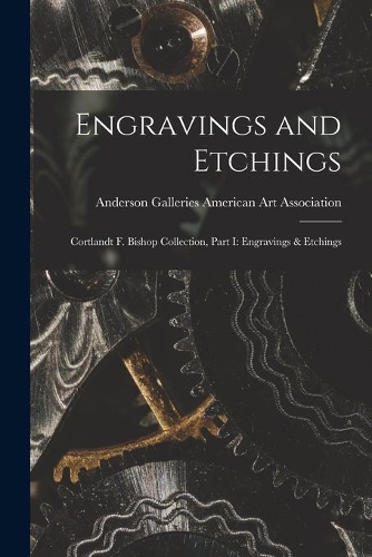 Engravings and Etchings; Cortlandt F. Bishop Collection, Part I