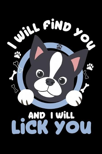 I Will Find You And I Will Lick You: 120 Page Lined Notebook - [6x9]