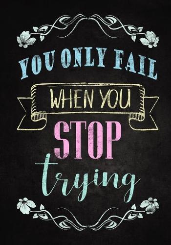 You Only Fail When You Stop Trying