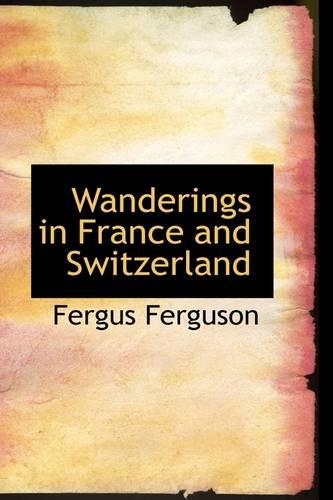 Wanderings in France and Switzerland