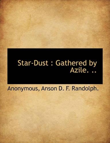 Star-Dust: Gathered by Azile. ..
