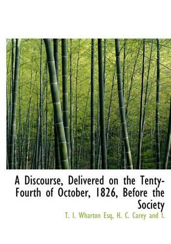 A Discourse, Delivered on the Tenty-Fourth of October, 1826, Before the Society