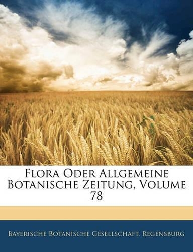 Flora Oder Allgemeine Botanische Zeitung, Volume 78