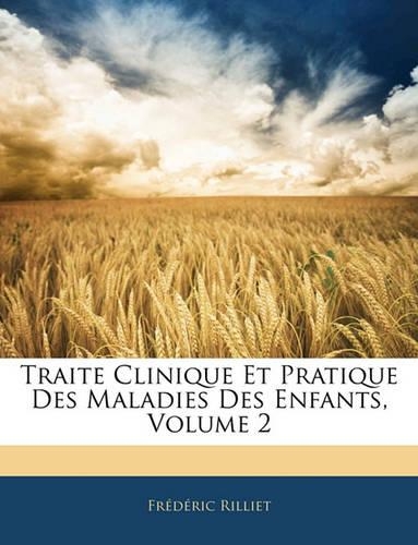 Traite Clinique Et Pratique Des Maladies Des Enfants, Volume 2