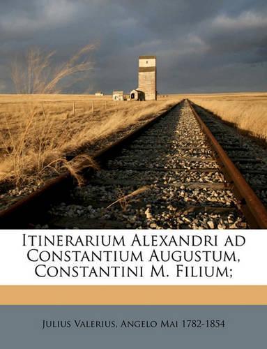 Itinerarium Alexandri Ad Constantium Augustum, Constantini M. Filium;: (Latin)