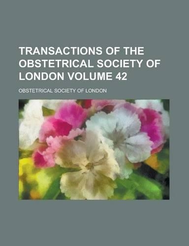 Transactions of the Obstetrical Society of London Volume 42