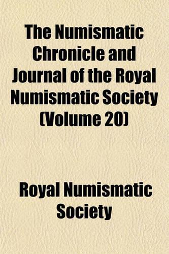 The Numismatic Chronicle and Journal of the Royal Numismatic Society (Volume 20)