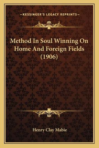 Method In Soul Winning On Home And Foreign Fields (1906)