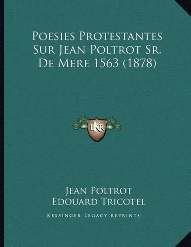 Poesies Protestantes Sur Jean Poltrot Sr. De Mere 1563 (1878)